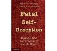 Fatal Self-Deception: Slaveholding Paternalism in the Old South