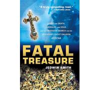 Fatal Treasure: Greed and Death, Emeralds and Gold, and the Obsessive Search for the Legendary Ghost Galleon Atocha