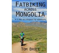 Fatbiking across Mongolia: A 2,000 kilometre bikepacking adventure: Volume 2 (Cycling Adventures around the World)