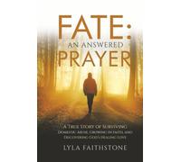 Fate: An Answered Prayer: A True Story of Surviving Domestic Abuse, Growing in Faith, and Discovering God’s Healing Love