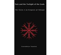 Fate and the Twilight of the Gods: The Norns and an Exegesis of Voluspa