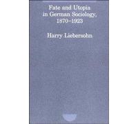Fate And Utopia In German Sociology 1870-1923 (Studies in Contemporary German Social Thought)