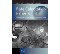 Fate Calculation Experts: Diviners Seeking Legitimation in Contemporary China: 9 (Asian Anthropologies, 9)
