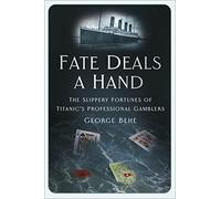 Fate Deals a Hand : The Slippery Fortunes of Titanic’s Professional Gamblers