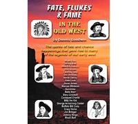 Fate, Flukes & Fame in the Old West: Volume 4