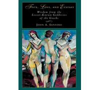 Fate, Love and Ecstasy: Wisdom from the Lesser-Known Goddesses of the Greeks