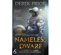 Fate of the Dwarf Lords: Soldier, Outlaw, Hero, King: 6 (Annals of the Nameless Dwarf)