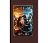 Fated Hearts: A Love That Defied Destiny: A Romantasy Epic of Magic, Fate, and Forbidden Love