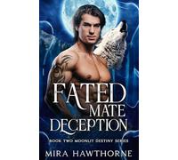 Fated Mate Deception (Moonlit Destiny Series, Book 2): An Ancient Prophecy Paranormal Shifter Romance (Alpha's Fated Mate Series)