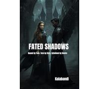 FATED SHADOWS: BOUND BY FATE, TORN BY DUTY ENTWINED BY DESIRE