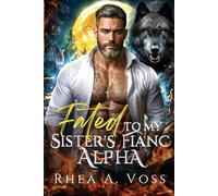 Fated to My Sister's Fiancé Alpha: A Secret Baby Second Chance One Night Stand Wolf Shifter Romance (Blind Rejection)