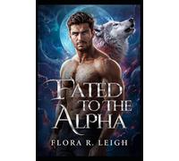 Fated To The Alpha: A Fated Mate Rejected Mate Secret Baby Paranormal Romance (Billionaire Shifter Club)
