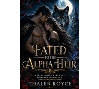 Fated to the Alpha Heir: A Prime Omega Werewolf Romance Adventure (The Bloodmoon Chronicles)