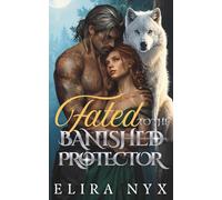 Fated To The Banished Protector: A Second Chance Wolf-Shifter Romance