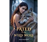 FATED TO THE WILD WOLF: A Fated Mates Wolf Shifter Paranormal Romance (Wolf Mates & Alpha Hearts)