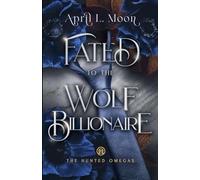 Fated to the Wolf Billionaire: A Fated Mates Wolf Shifter Paranormal Romance: 4 (The Hunted Omegas)