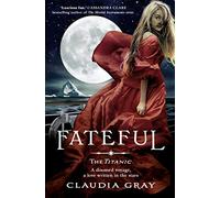 Fateful: A YA Paranormal Romance About a Dangerous Secret Aboard the Titanic