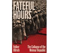 Fateful Hours : The Collapse of the Weimar Republic