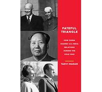 Fateful Triangle: How China Shaped U.S.-India Relations During the Cold War