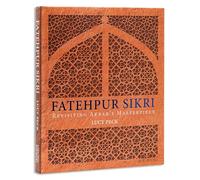 Fatehpur Sikri: Revisiting Akbar's Masterpiece