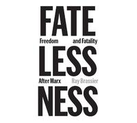 Fatelessness: Freedom and Fatality After Marx