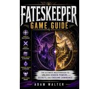 FATESKEEPER GAME GUIDE: The Ultimate Walkthrough to Unlock Hidden Powers, Secrets, and Endgame Dominance