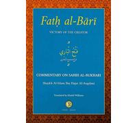Fath Al-Bari Victory Of The Creator Commentary On Sahih Al-Bukhari Volume 1