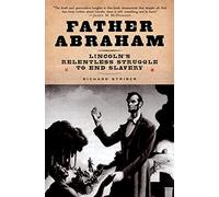 Father Abraham: Lincoln's Relentless Struggle to End Slavery