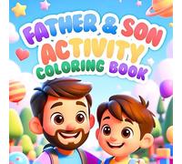 Father and Son Activity Coloring Book for Strong Bonds Shared Creativity Daily Adventures Emotional Connection and Meaningful Time Together Coloring ... Focused on Togetherness Teamwork Imagination