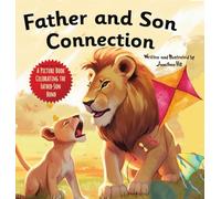 Father and Son Connection: Why a Son Needs a Dad Celebrate Your Father and Son Bond this Father's Day with this Heartwarming Picture Book!