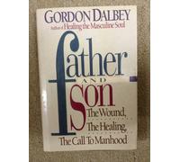 Father and Son: The Wound, the Healing, the Call to Manhood