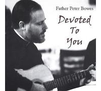 Father Bowes Peter - Devoted to You