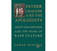 Father Chaucer and the Apologists: Cecily Chaumpaigne and 700 Years of Rape Culture