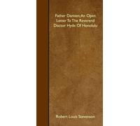 Father Damien; An Open Letter To The Reverend Doctor Hyde Of Honolulu