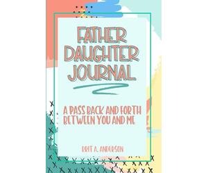Father Daughter Journal : Pass Back and Forth Between You and Me: A Guided Journal for Bonding and Meaningful Conversations, Between Dad and Me ... Us, Meaningful Gifts For Dad From Daughter