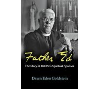 Father Ed: The Story of Bill W.’s Spiritual Sponsor