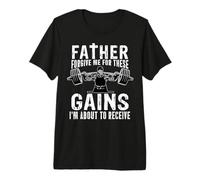 Father Forgive Me for These Gains Funny Gym Weightlifting Premium T-Shirt