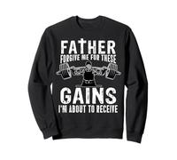 Father Forgive Me For These Gains Funny Gym Weightlifting Sweatshirt