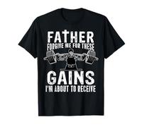 Father Forgive Me for These Gains Funny Gym Weightlifting T-Shirt