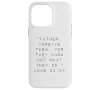 Father Forgive Them For They Know Not What They Do Case for iPhone 14 Pro Max