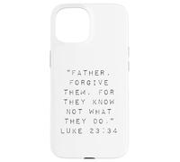 Father Forgive Them For They Know Not What They Do Case for iPhone 15