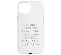 Father Forgive Them For They Know Not What They Do Case for iPhone 15 Plus