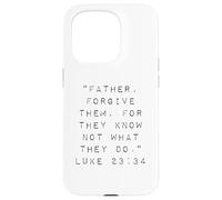 Father Forgive Them For They Know Not What They Do Case for iPhone 15 Pro