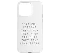 Father Forgive Them For They Know Not What They Do Case for iPhone 15 Pro Max
