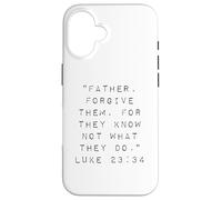 Father Forgive Them For They Know Not What They Do Case for iPhone 16