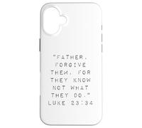 Father Forgive Them For They Know Not What They Do Case for iPhone 16 Plus