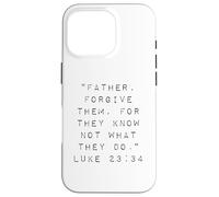 Father Forgive Them For They Know Not What They Do Case for iPhone 16 Pro