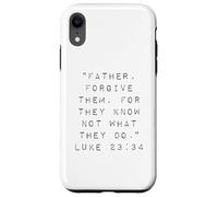 Father Forgive Them For They Know Not What They Do Case for iPhone XR