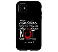 Father Forgive Them They Know Not What They Do Case for iPhone 11