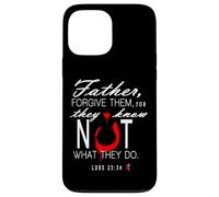 Father Forgive Them They Know Not What They Do Case for iPhone 13 Pro Max